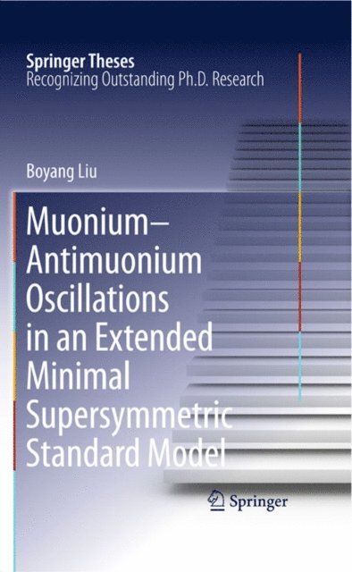 Boyang Liu - Muonium-antimuonium Oscillations in an Extended Minimal Supersymmetric Standard Model, E-bok