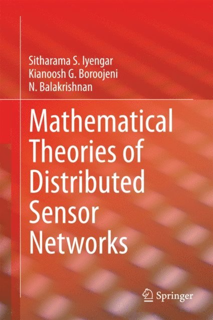 N. Balakrishnan, Kianoosh G. Boroojeni, Sitharama S. Iyengar - Mathematical Theories of Distributed Sensor Networks, E-bok