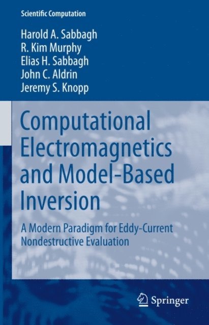 Jeremy S Knopp, John C. Aldrin, Elias H. Sabbagh, R. Kim Murphy, Harold A Sabbagh - Computational Electromagnetics and Model-Based Inversion, E-bok