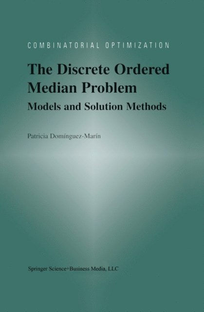 Patricia Dominguez-Marin - Discrete Ordered Median Problem: Models and Solution Methods, E-bok