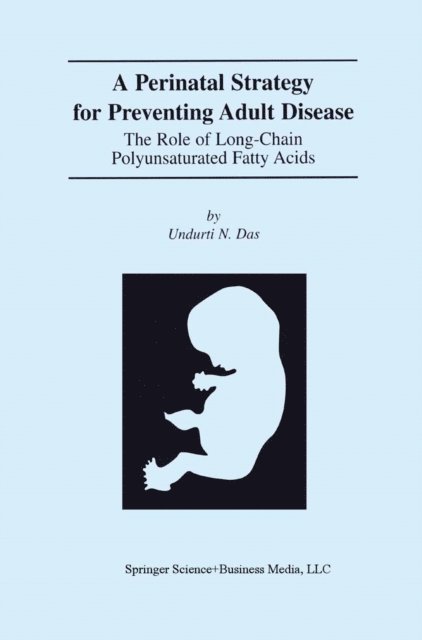 Undurti N. Das - Perinatal Strategy For Preventing Adult Disease: The Role Of Long-Chain Polyunsaturated Fatty Acids, E-bok