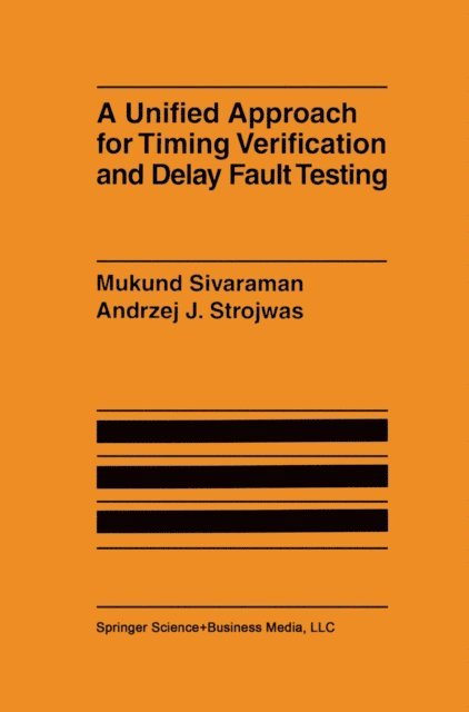 Andrzej J. Strojwas, Mukund Sivaraman - Unified Approach for Timing Verification and Delay Fault Testing, E-bok