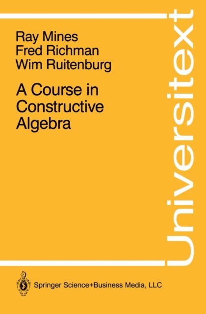Wim Ruitenburg, Fred Richman, Ray Mines - Course in Constructive Algebra, E-bok