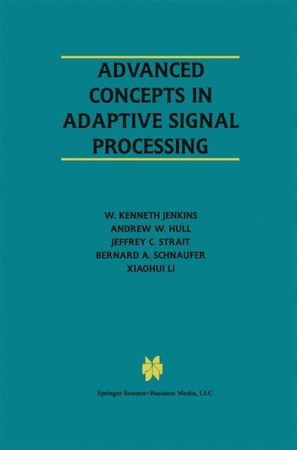 Xiaohui Li, Bernard A. Schnaufer, Jeffrey C. Strait, Andrew W. Hull, W. Kenneth Jenkins - Advanced Concepts in Adaptive Signal Processing, E-bok