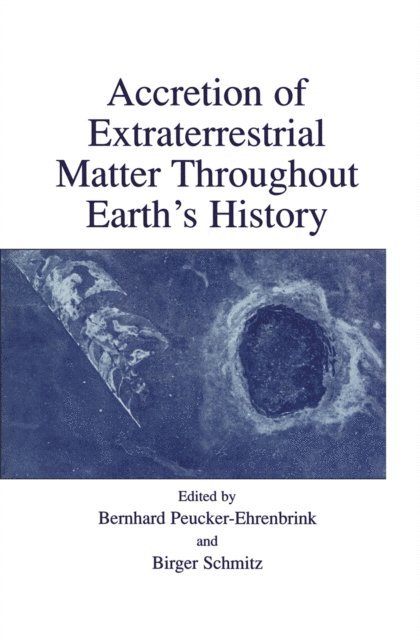 Birger Schmitz, Bernhard Peucker-Ehrenbrink - Accretion of Extraterrestrial Matter Throughout Earth's History, E-bok