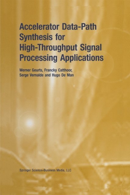 Hugo De Man, Serge Vernalde, Francky Catthoor, Werner Geurts - Accelerator Data-Path Synthesis for High-Throughput Signal Processing Applications, E-bok