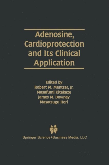 Masatsugu Hori, James M. Downey, Masafumi Kitakaze, Robert M. Mentzer Jr. - Adenosine, Cardioprotection and Its Clinical Application, E-bok