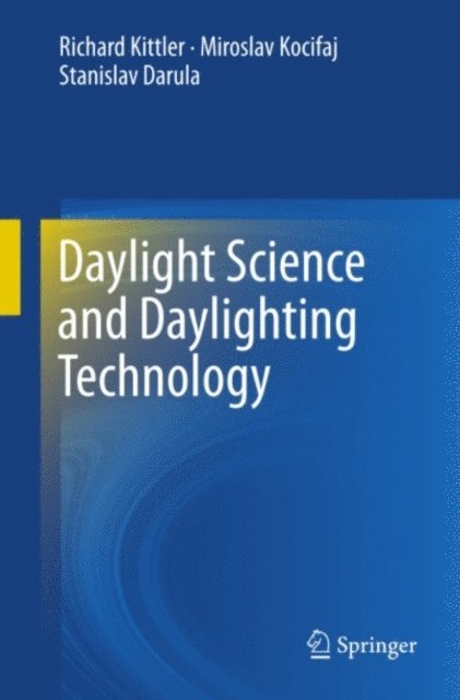 Stanislav Darula, Miroslav Kocifaj, Richard Kittler - Daylight Science and Daylighting Technology, E-bok