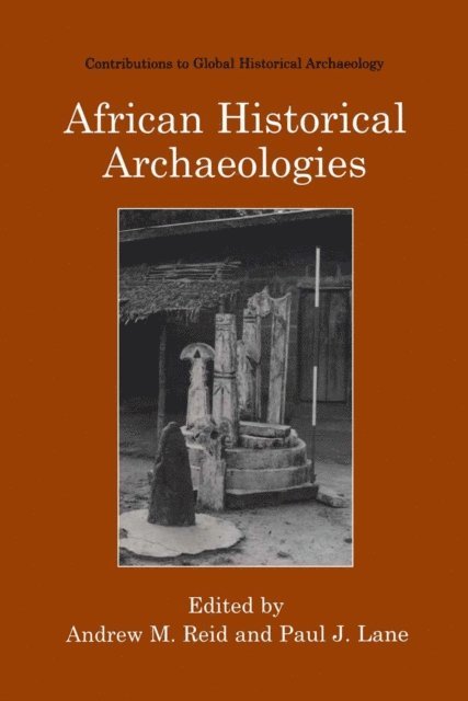 Paul J. Lane, Andrew M. Reid - African Historical Archaeologies, E-bok