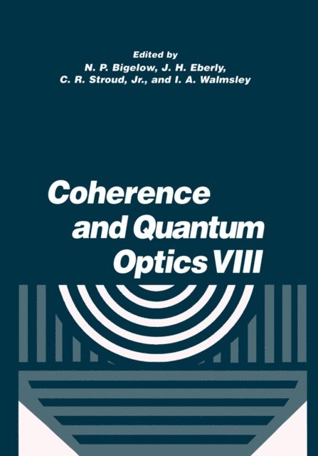 I.A. Walmsley, C.R. Stroud Jr., J.H. Eberly, N.P. Bigelow - Coherence and Quantum Optics VIII, E-bok
