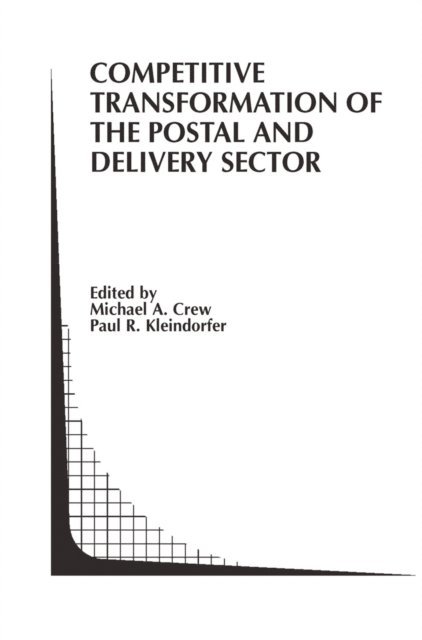 Paul R. Kleindorfer, Michael A. Crew - Competitive Transformation of the Postal and Delivery Sector, E-bok