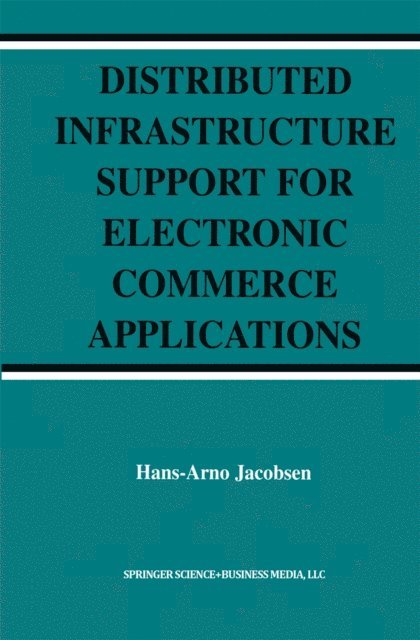 Hans-Arno Jacobsen - Distributed Infrastructure Support for Electronic Commerce Applications, E-bok