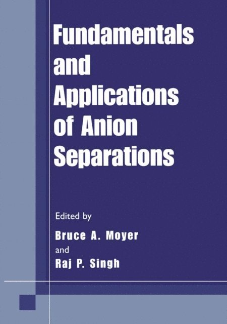 Raj P. Singh, Bruce A. Moyer - Fundamentals and Applications of Anion Separations, E-bok