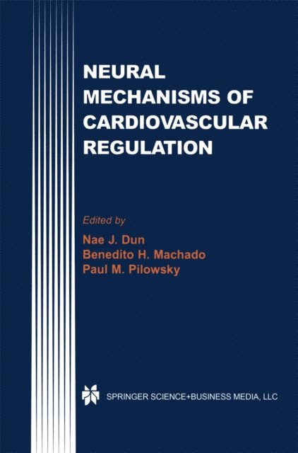 Paul M. Pilowsky, Benedito H. Machado, Nae J. Dun - Neural Mechanisms of Cardiovascular Regulation, E-bok