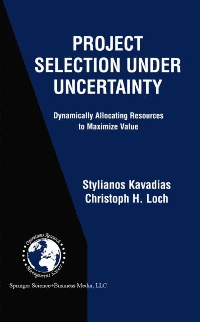Christoph H. Loch, Stylianos Kavadias - Project Selection Under Uncertainty, E-bok