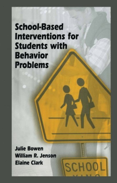 Elaine Clark, William R. Jenson, Julie Bowen - School-Based Interventions for Students with Behavior Problems, E-bok