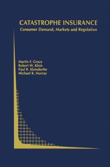 Michael R. Murray, Paul R. Kleindorfer, Robert W. Klein, Martin F. Grace - Catastrophe Insurance, E-bok