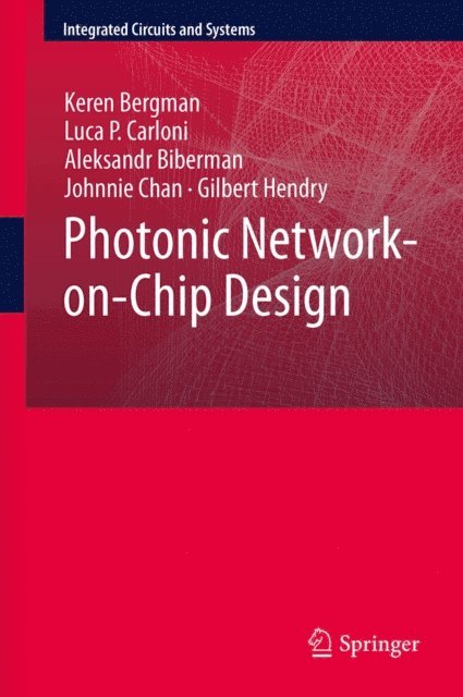 Gilbert Hendry, Johnnie Chan, Aleksandr Biberman, Luca P. Carloni, Keren Bergman - Photonic Network-on-Chip Design, E-bok