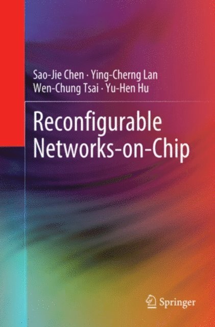 Yu-Hen Hu, Wen-Chung Tsai, Ying-Cherng Lan, Sao-Jie Chen - Reconfigurable Networks-on-Chip, E-bok