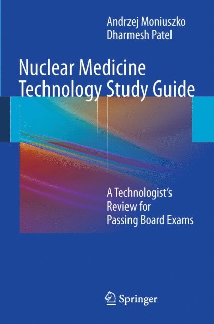 Dharmesh Patel, Andrzej Moniuszko - Nuclear Medicine Technology Study Guide, E-bok