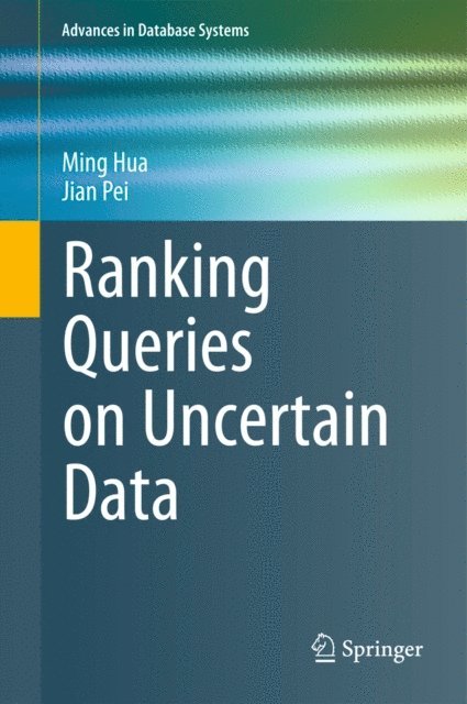 Jian Pei, Ming Hua - Ranking Queries on Uncertain Data, E-bok