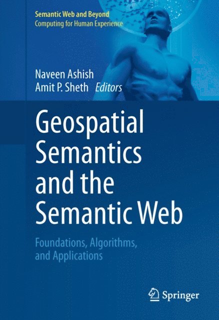 Amit P. Sheth, Naveen Ashish - Geospatial Semantics and the Semantic Web, E-bok