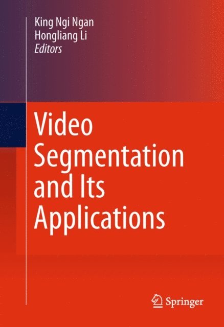 Hongliang Li, King Ngi Ngan - Video Segmentation and Its Applications, E-bok