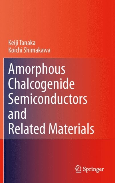 Koichi Shimakawa, Keiji Tanaka - Amorphous Chalcogenide Semiconductors and Related Materials, E-bok