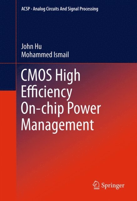 Mohammed Ismail, John Hu - CMOS High Efficiency On-chip Power Management, E-bok