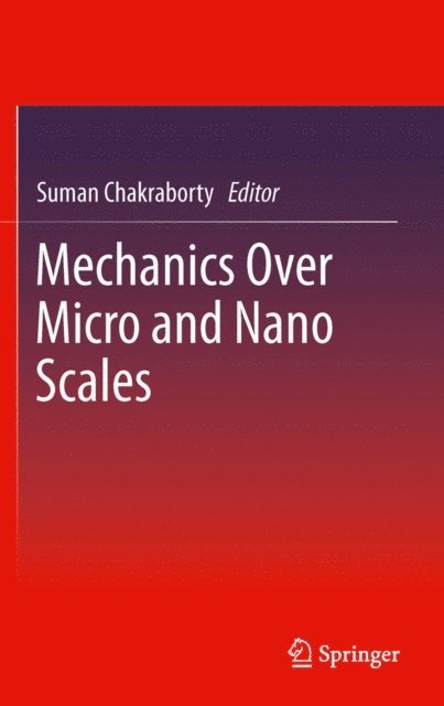 Suman Chakraborty - Mechanics Over Micro and Nano Scales, E-bok