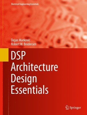 DSP Architecture Design Essentials av Dejan Markovi?, Robert W Brodersen