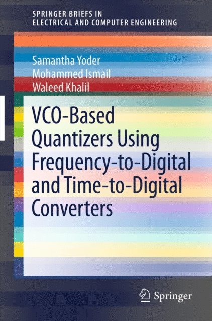 Waleed Khalil, Mohammed Ismail, Samantha Yoder - VCO-Based Quantizers Using Frequency-to-Digital and Time-to-Digital Converters, E-bok