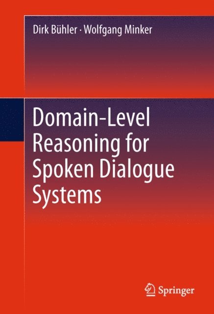 Wolfgang Minker, Dirk Buhler - Domain-Level Reasoning for Spoken Dialogue Systems, E-bok