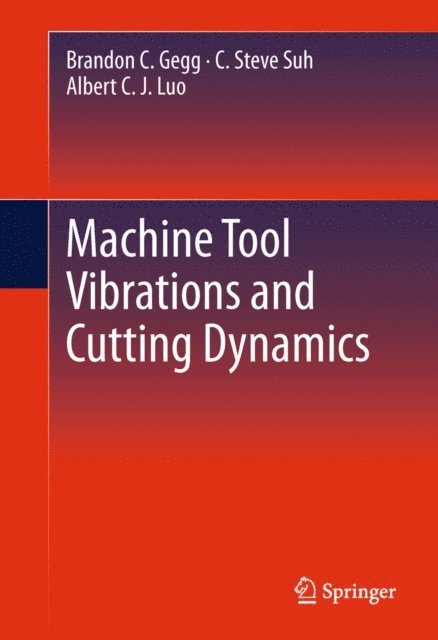 Albert C. J. Luo, C. Steve Suh, Brandon C. Gegg - Machine Tool Vibrations and Cutting Dynamics, E-bok