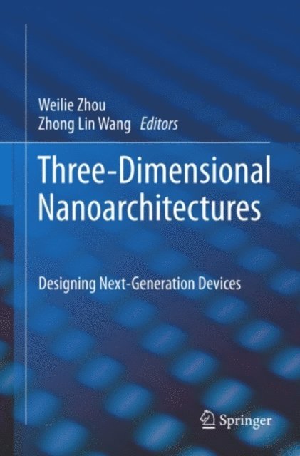 Zhong Lin Wang, Weilie Zhou - Three-Dimensional Nanoarchitectures, E-bok