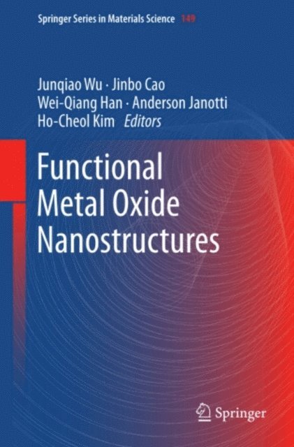 Ho-Cheol Kim, Anderson Janotti, Wei-Qiang Han, Jinbo Cao, Junqiao Wu - Functional Metal Oxide Nanostructures, E-bok