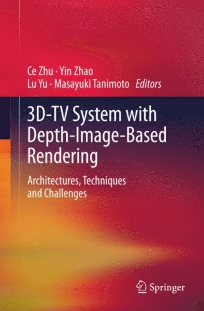 Masayuki Tanimoto, Lu Yu, Yin Zhao, Ce Zhu - 3D-TV System with Depth-Image-Based Rendering, E-bok