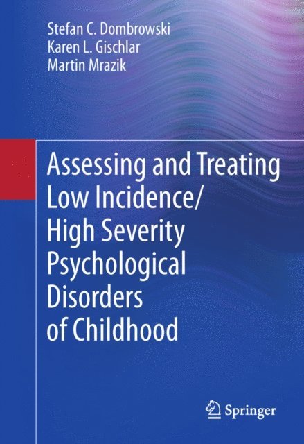 Martin Mrazik, Karen L. Gischlar, Stefan C. Dombrowski - Assessing and Treating Low Incidence/High Severity Psychological Disorders of Childhood, E-bok. Tillgänglighet: Lägg i varukorg