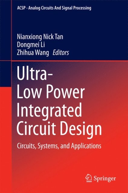 Zhihua Wang, Dongmei Li, Nianxiong Nick Tan - Ultra-Low Power Integrated Circuit Design, E-bok