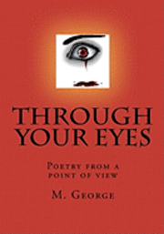 M. George - Through Your Eyes: Poetry from a point of view, Häftad. Tillgänglighet: Lägg i varukorg