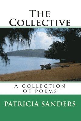 Patricia Sanders - The Collective: A Collection Of Poems, Häftad. Tillgänglighet: Lägg i varukorg