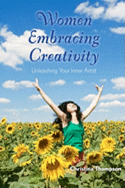 Christina Thompson - Women Embracing Creativity: Unleashing Your Inner Artist, Häftad. Tillgänglighet: Lägg i varukorg