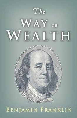 Benjamin Franklin, Charles Conrad - Way to Wealth, Häftad. Tillgänglighet: Lägg i varukorg