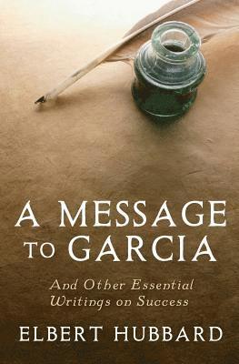 Elbert Hubbard, Charles Conrad - A Message to Garcia: And Other Essential Writings on Success, Häftad. Tillgänglighet: Lägg i varukorg