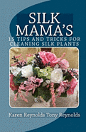 Tony Reynolds, Karen Reynolds - Silk Mama's 15 Tips and Tricks for Cleaning Silk Plants: Bonus Easter and Wedding Mementos and Keepsakes, Häftad. Tillgänglighet: Lägg i varukorg