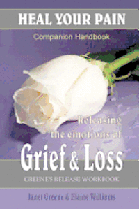Elaine Williams, Janet Greene - Heal Your Pain: Releasing the Emotions of Grief & Loss, Häftad