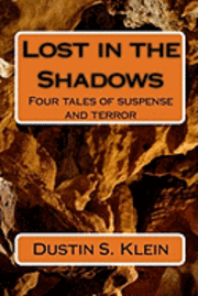 Dustin S. Klein - Lost in the Shadows: Four tales of suspense and terror, Häftad. Tillgänglighet: Lägg i varukorg