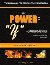 Shirley K. Clark - The Power of the "IF": Lord, Give Me A Praying Spirit, Häftad