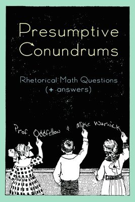 Michael Warwick, Craig Conley - Presumptive Conundrums: Rhetorical Math Questions + Answers, Häftad