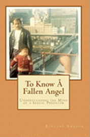 Bernard Amador - To Know Å Fallen Angel: Understanding the Mind of a Sexual Predator, Häftad. Tillgänglighet: Lägg i varukorg